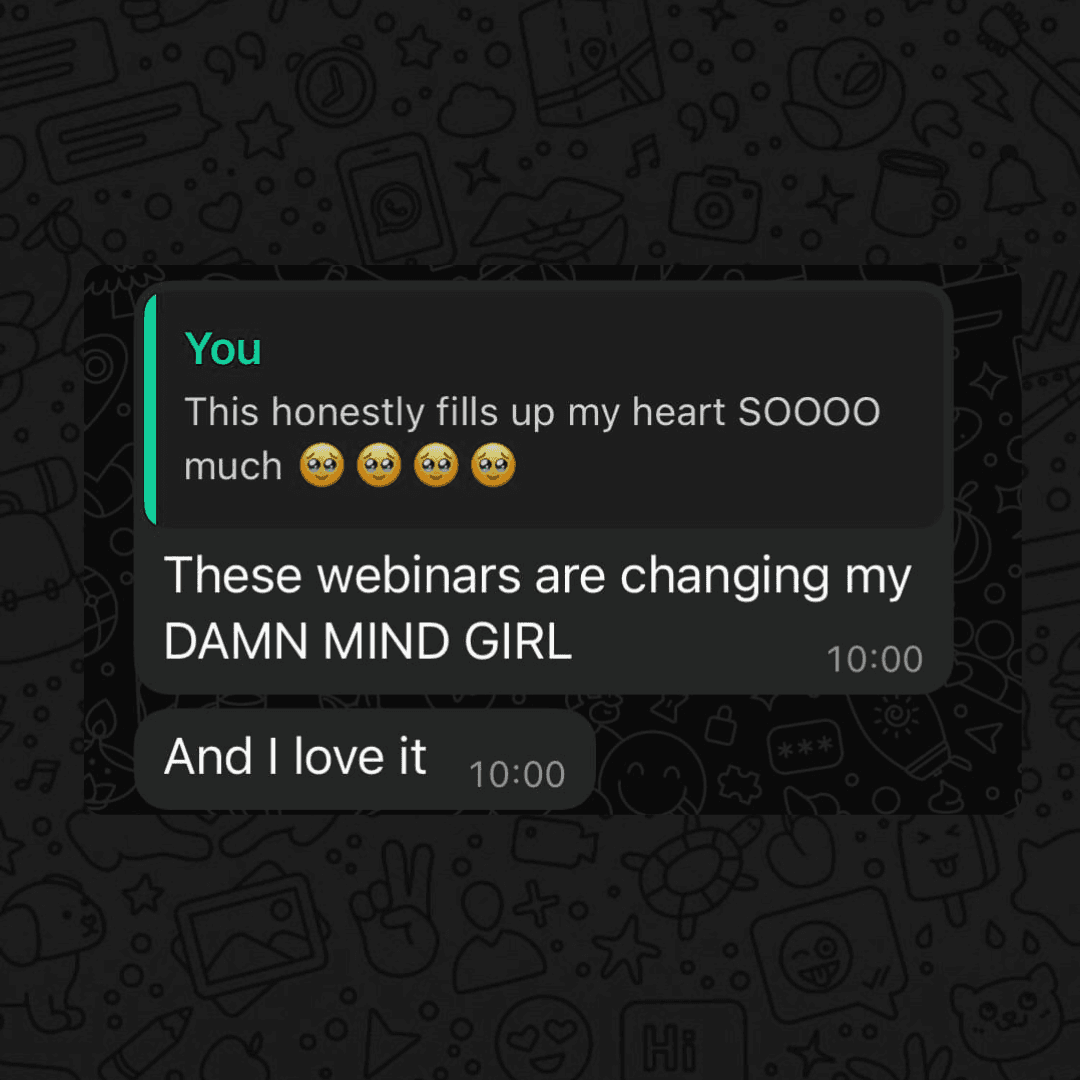 A WhatsApp conversation where one person (highlighted in green) says, 'This honestly fills up my heart SOOOO much' with crying and heart emojis. The next message reads: 'These webinars are changing my DAMN MIND GIRL' followed by 'And I love it' expressing excitement and appreciation.